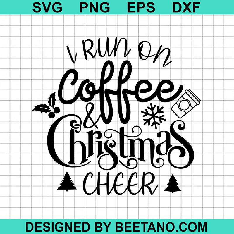 I Run On Coffee Christmas Cheer SVG, Christmas Cheer SVG, Funny