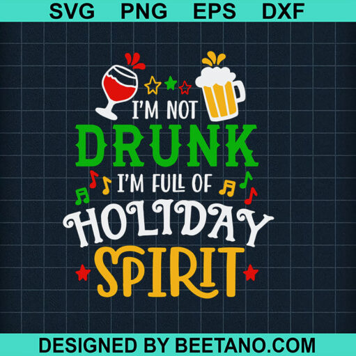 I'M Not Drunk I'M Full Of Holiday Spirit Svg