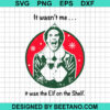 I Wasn'T Me It Was The Elf On The Shelf Svg