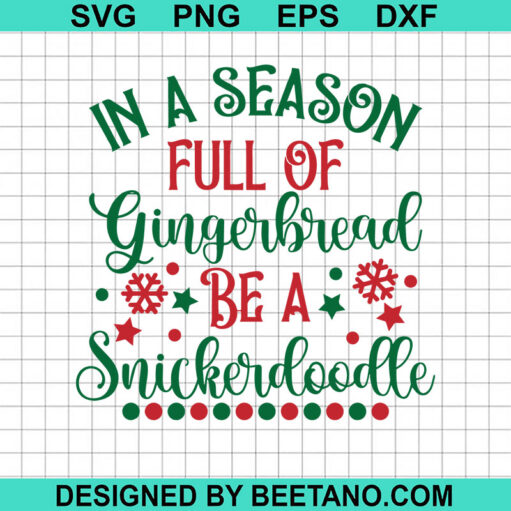 In A Season Full Of Gingerbread Be A Snickerdoodle Svg