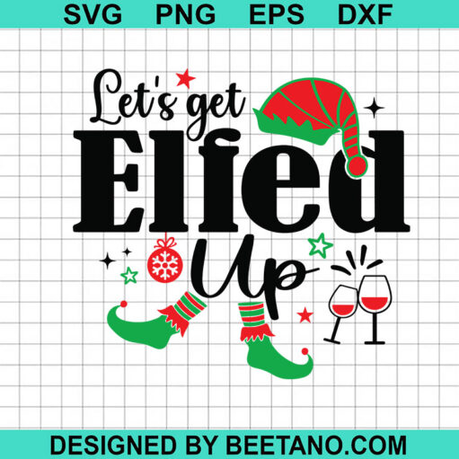 Let'S Get Elfed Up Svg