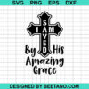 I Am Saved By His Amazing Grace Svg