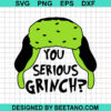 You Serious Grinch Svg
