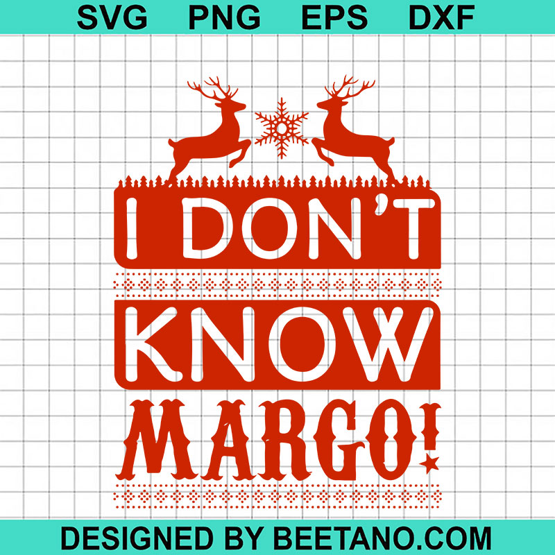 I Don't Know Margo SVG, Christmas SVG, Funny Christmas SVG