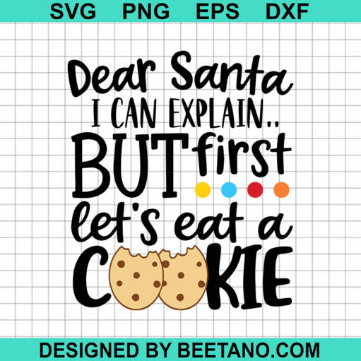 Dear Santa I Can Explain But First Let'S Eat A Cookie Svg