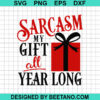 Sarcasm My Gift All Year Long Svg