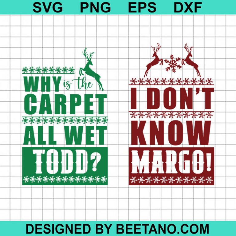 Why The Carpet All Wet Todd SVG, I Don't Know Margo SVG, National