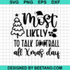 Most Likely To Talk Football All Xmas Day Svg