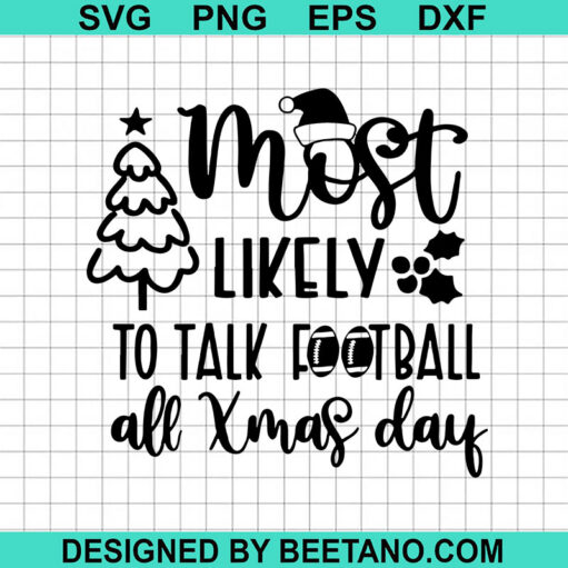 Most Likely To Talk Football All Xmas Day SVG