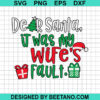 Dear Santa It Was My Wife'S Fault Svg