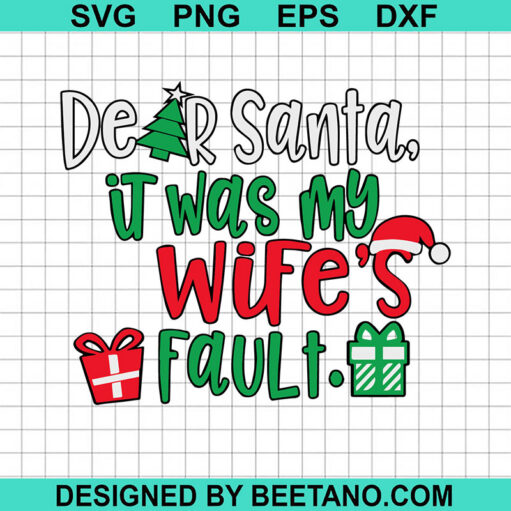 Dear Santa It Was My Wife'S Fault Svg