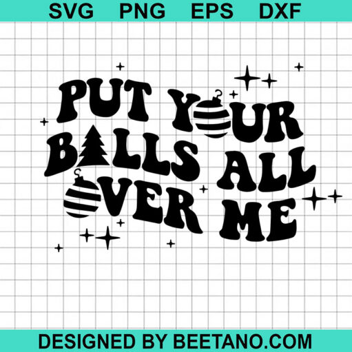 Put Your Balls All Over Me Svg