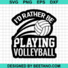 I'D Rather Be Playing Volleyball Svg