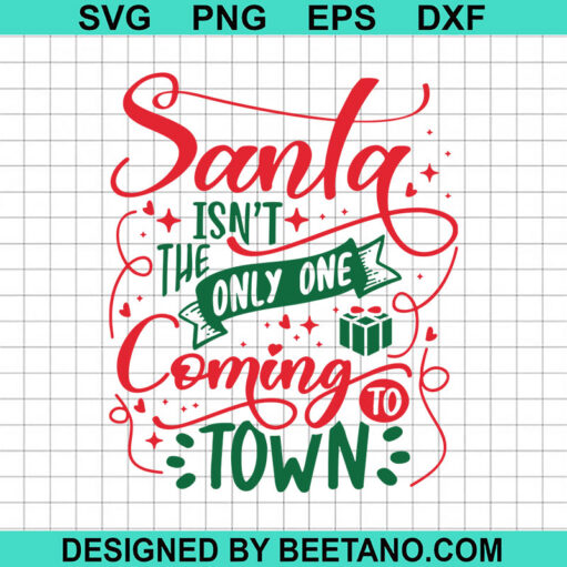 Santa Isn't The Only One Coming To Town SVG