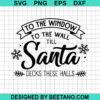 To The Window To The Wall Till Santa Decks These Halls Svg