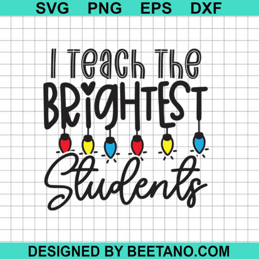 I Teach The Brightest Students SVG