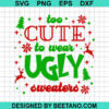 Too Cute To Wear Ugly Sweaters Svg