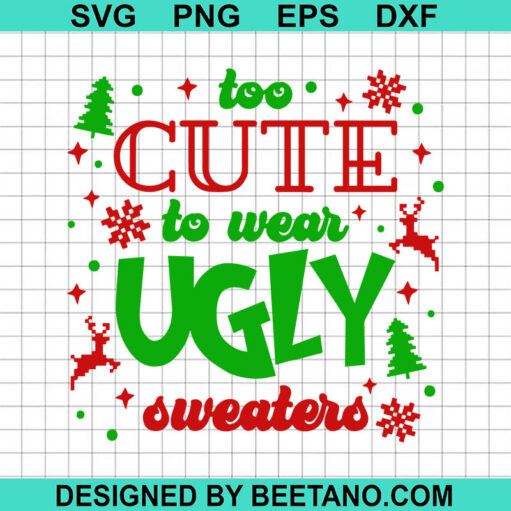 Too Cute To Wear Ugly Sweaters Svg