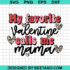 My Favorite Valentine Calls Me Mama Svg