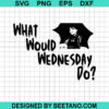 What Would Wednesday Do Svg