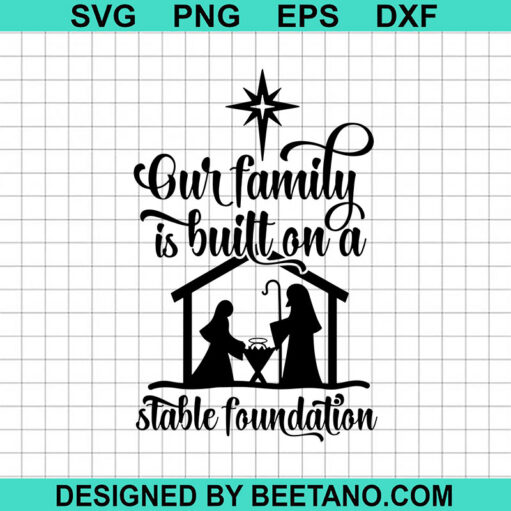 Our family is built on a stable foundation SVG, Nativity SVG, Stable Foundation SVG