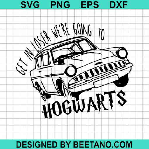 Get In Loser We'Re Going To Hogwarts Svg