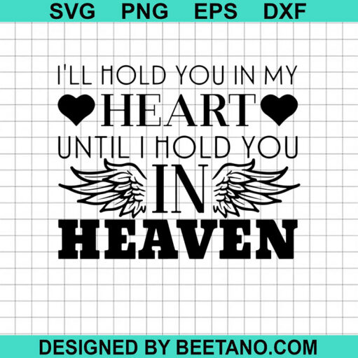 I'Ll Hold You In My Heart Until I Hold You In Heaven Svg