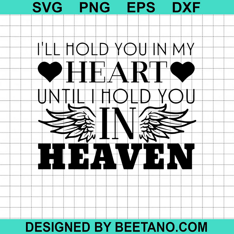 I ll Hold You In My Heart Until I Hold You In Heaven SVG In Heaven SVG