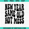 New Year Same Old Hot Mess Svg