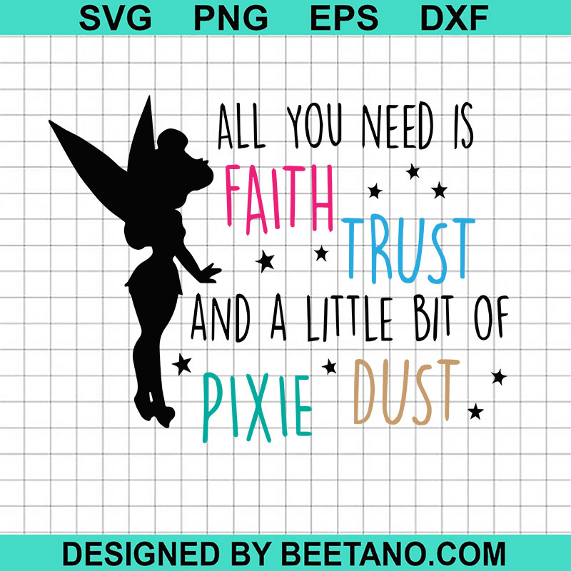 All You Need Is Faith And Trust And A Little Bit Of Pixie Dust Svg ...