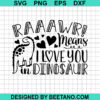 Rawr Means I Love You In Dinosaur Svg