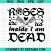 Roses Are Red Inside I Am Dead Svg