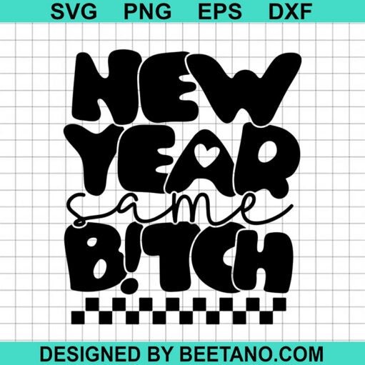 New Year Same Me Bitch Svg
