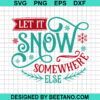 Let It Snow Somewhere Else Svg