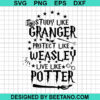 Study Like Granger Protect Like Weasley Live Like Potter Svg