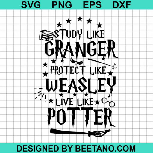 Study Like Granger Protect Like Weasley Live Like Potter SVG, Harry ...