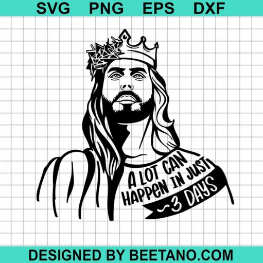 Jesus A lot Can Happen In 3 Days SVG