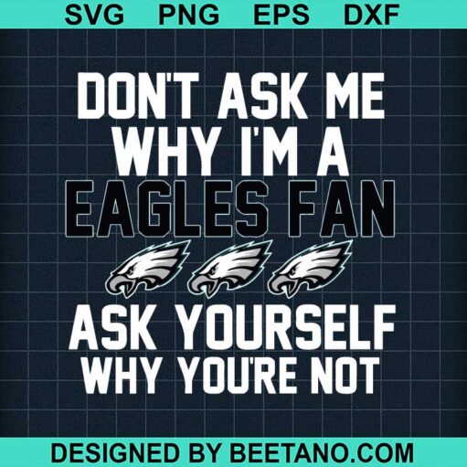Dont ask me why im a Egles Fan SVG