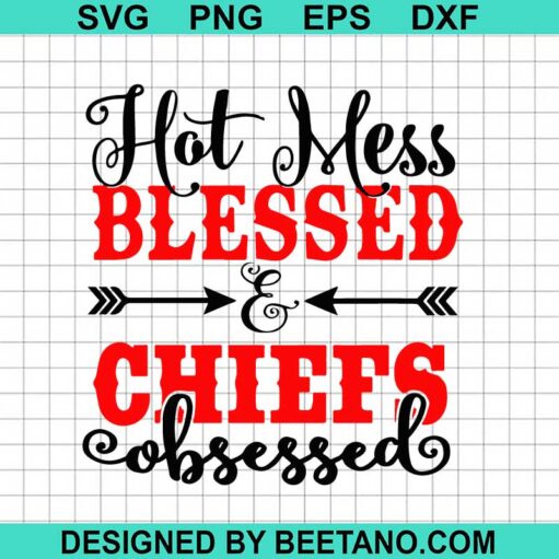 Hot Mess Blessed Chiefs Obsessed Svg