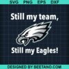 Still My Team Still My Eagles Svg