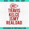 Travis Kelce Is My Real Dad Svg