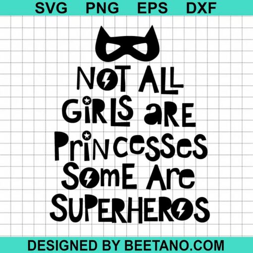 Not All Girls Are Princesses Some Are Superheros Svg