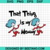 That Thing Is My Mommy Svg