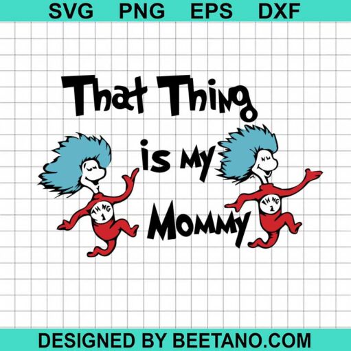 That Thing Is My Mommy Svg