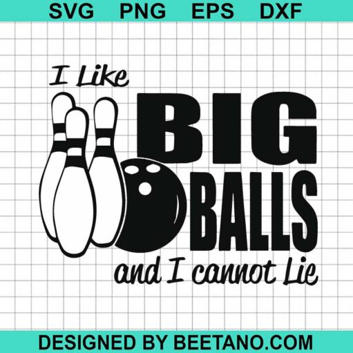 I Like Big Balls And I Cannot Lie Svg