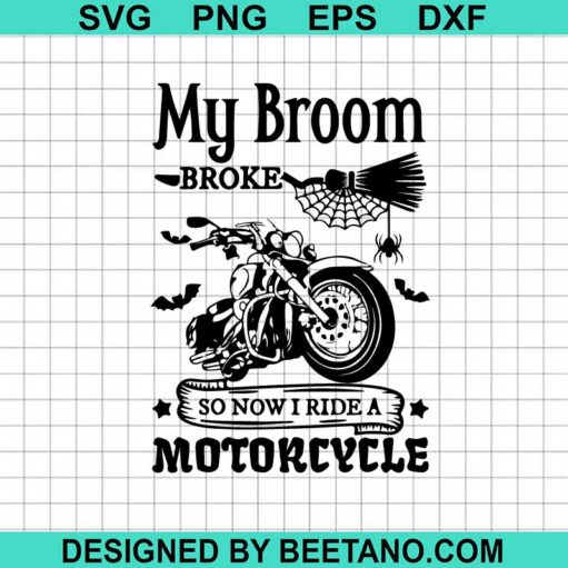 My Broom Broke So Now I Ride A Motorcycle Svg