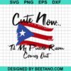Cute Now Til My Puerto Rico Comes Out Svg
