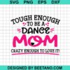 Tough Enough To Be A Dance Mom Svg