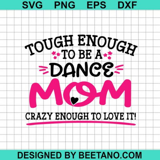 Tough Enough To Be A Dance Mom SVG