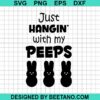 Just Hangin With My Peeps Svg